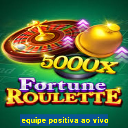 equipe positiva ao vivo